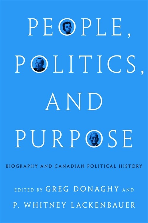 People, Politics, and Purpose: Biography and Canadian Political History (Paperback)