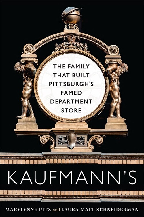 Kaufmanns: The Family That Built Pittsburghs Famed Department Store (Paperback)
