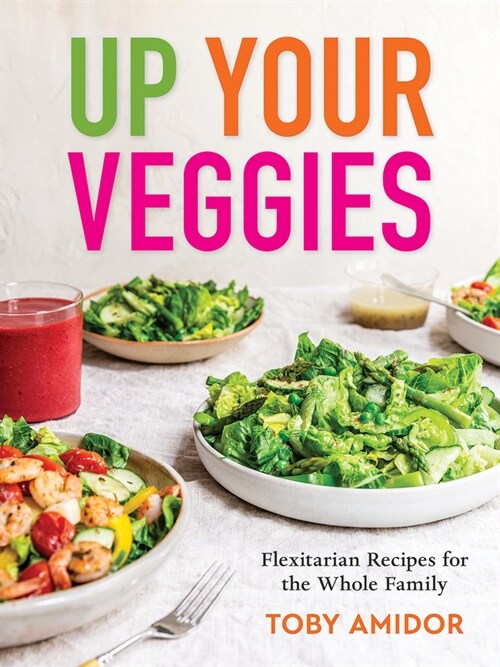 Up Your Veggies: Flexitarian Recipes for the Whole Family (Paperback)