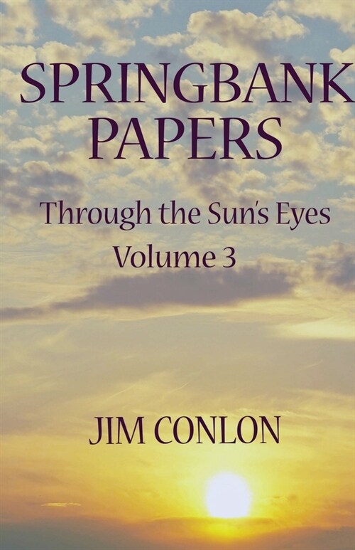 Springbank Papers: Through the Suns Eyes Volume 3 (Paperback)