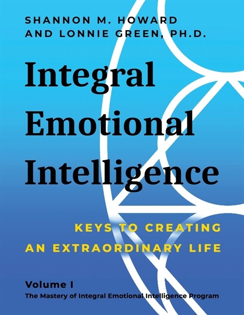 Integral Emotional Intelligence: Keys to Creating an Extraordinary Life (Paperback)