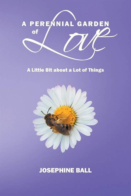 A Perennial Garden Of Love: A Little Bit About a Lot of Things (Paperback)