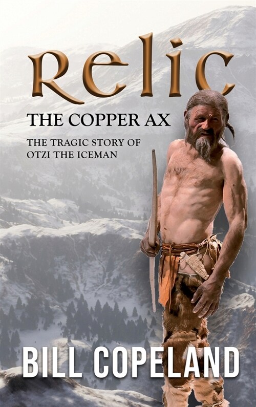 Relic the Copper Ax: The Tragic Story of Otzi the Iceman (Hardcover)