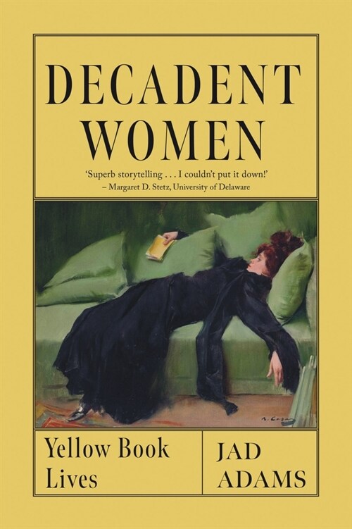 Decadent Women : Yellow Book Lives (Hardcover)