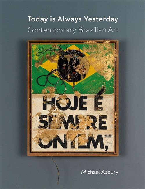 Today Is Always Yesterday : Contemporary Brazilian Art (Hardcover)