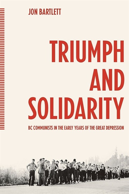 Triumph and Solidarity: BC Communists in the Early Years of the Great Depression (Paperback)
