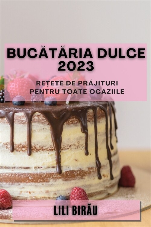 Bucătăria Dulce 2023: Rețete de prăjituri pentru toate ocaziile (Paperback)