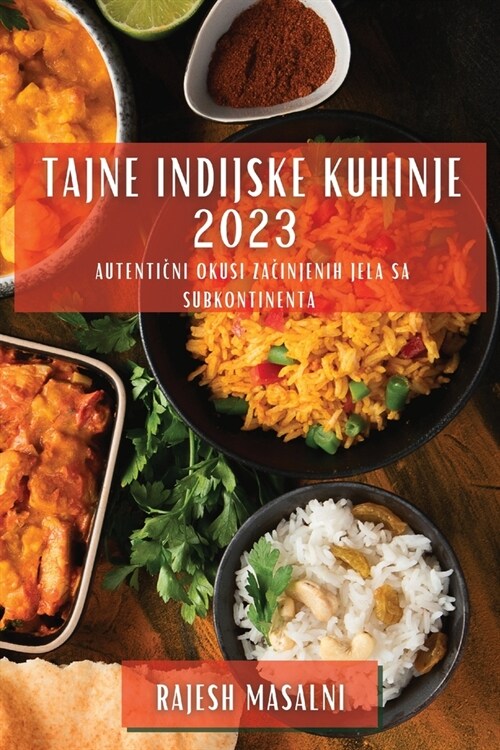 Tajne indijske kuhinje 2023: Autentični okusi začinjenih jela sa Subkontinenta (Paperback)