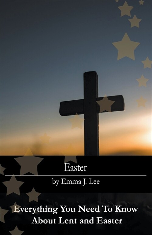 Easter: Everything You Need To Know About Lent and Easter (Paperback)