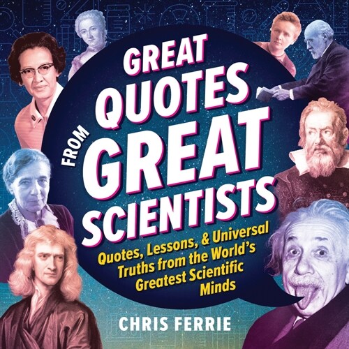 Great Quotes from Great Scientists: Quotes, Lessons, and Universal Truths from the Worlds Greatest Scientific Minds (Hardcover)