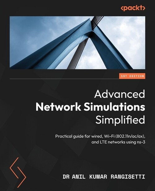 Advanced Network Simulations Simplified: Practical guide for wired, Wi-Fi (802.11n/ac/ax), and LTE networks using ns-3 (Paperback)