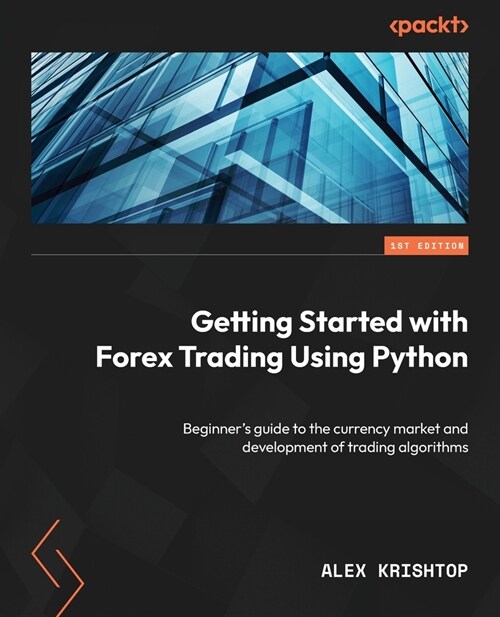 Getting Started with Forex Trading Using Python: Beginners guide to the currency market and development of trading algorithms (Paperback)