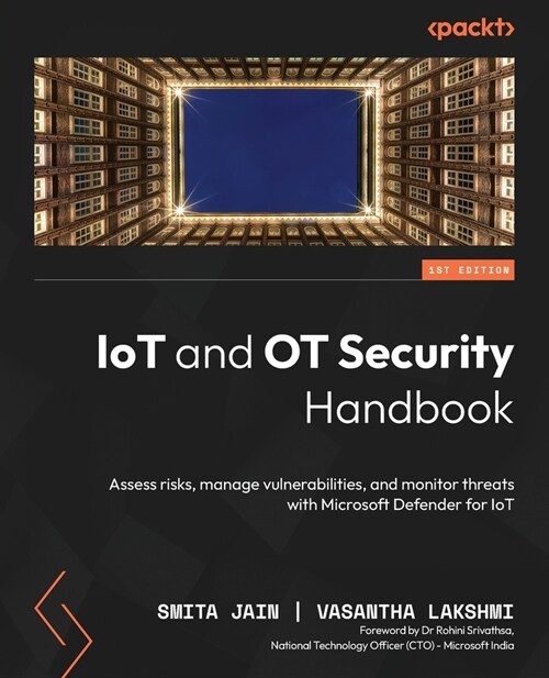 IoT and OT Security Handbook: Assess risks, manage vulnerabilities, and monitor threats with Microsoft Defender for IoT (Paperback)