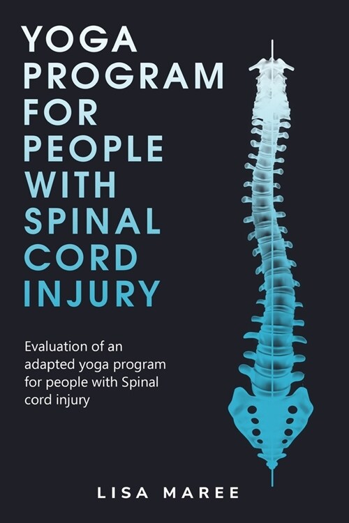 Evaluation of an adapted yoga program for people with a spinal cord injury (Paperback)