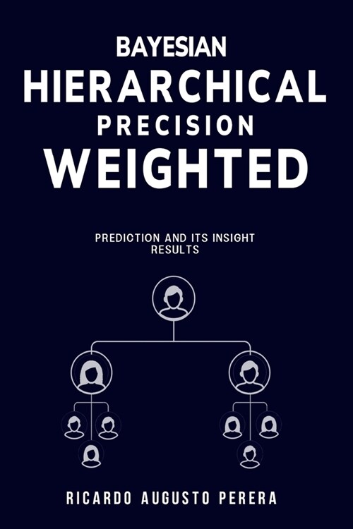 Bayesian hierarchical precision-weighted prediction and its insight results (Paperback)