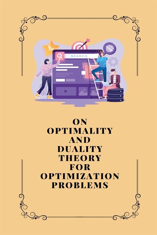 On Optimality and Duality Theory for Optimization Problems (Paperback)