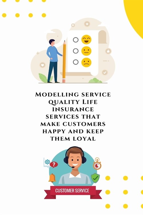 Modelling service quality Life insurance services that make customers happy and keep them loyal (Paperback)