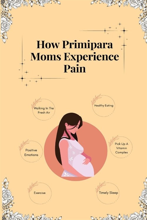 How Primipara Moms Experience Pain (Paperback)