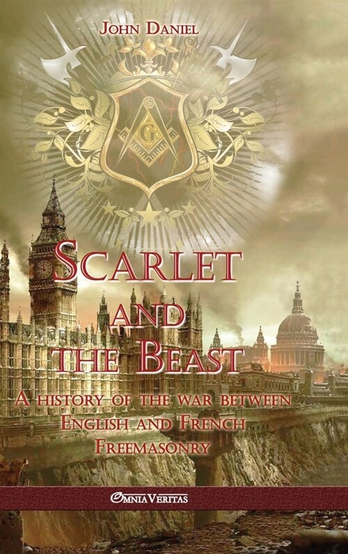 Scarlet and the Beast I: A history of the war between English and French Freemasonry (Hardcover)