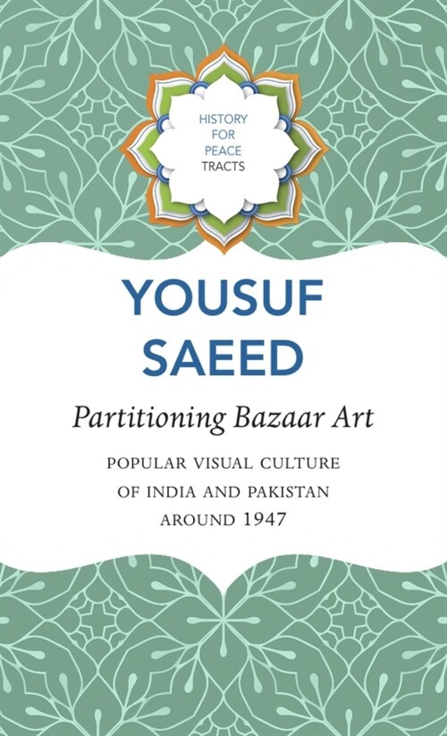 Partitioning Bazaar Art – Popular Visual Culture of India and Pakistan around 1947 (Hardcover)