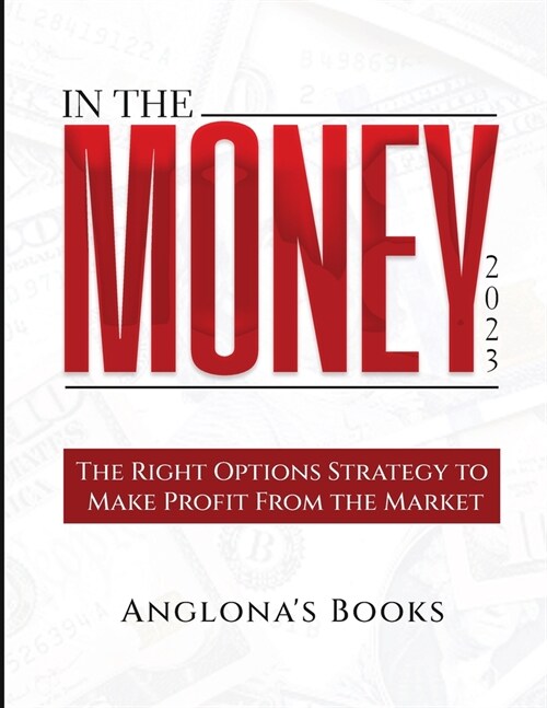 In The Money 2023: The Right Options Strategy to Make Profit From the Market (Paperback)