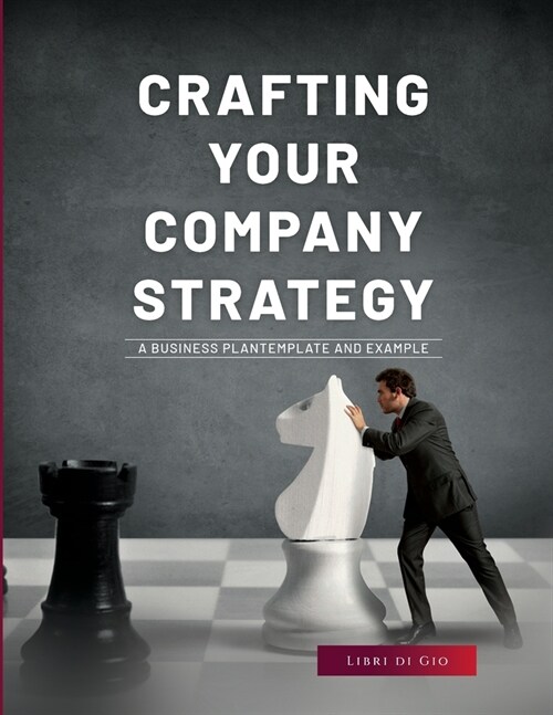 Crafting Your Company Strategy: A Business Plan Template and Example (Paperback)