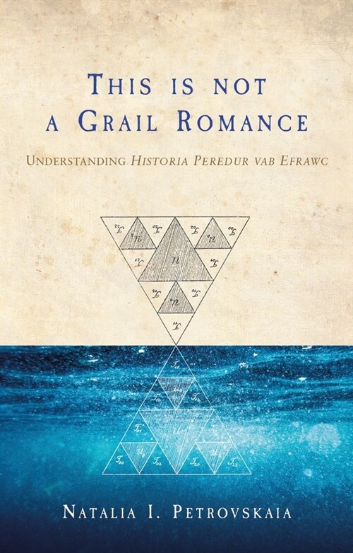 This is Not a Grail Romance : Understanding Historia Peredur Vab Efrawc (Paperback)