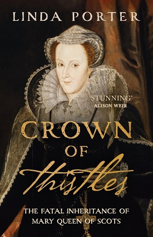 Crown of Thistles: The Fatal Inheritance of Mary Queen of Scots (Paperback)