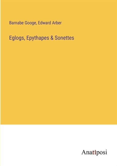 Eglogs, Epythapes & Sonettes (Paperback)