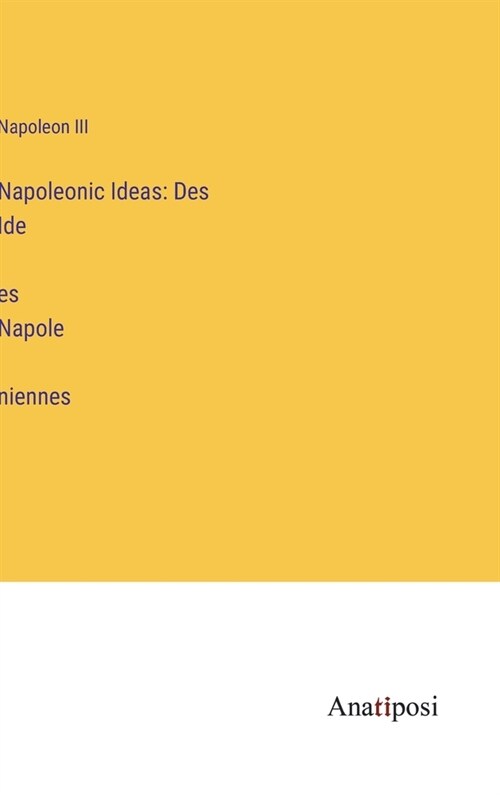 Napoleonic Ideas: Des Idées Napoléniennes (Hardcover)