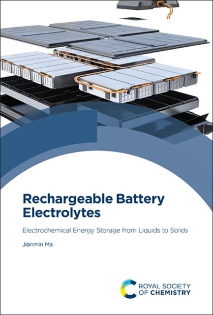 Rechargeable Battery Electrolytes : Electrochemical Energy Storage from Liquids to Solids (Hardcover)