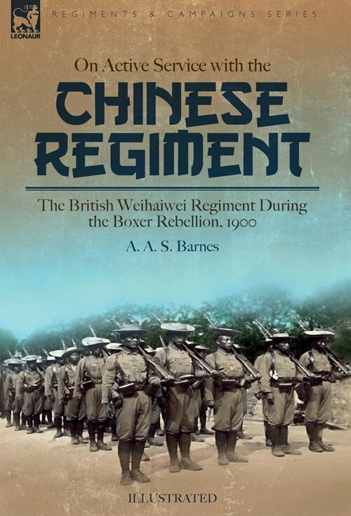 On Active Service with the Chinese Regiment: The British Weihaiwei Regiment During the Boxer Rebellion, 1900 (Hardcover)