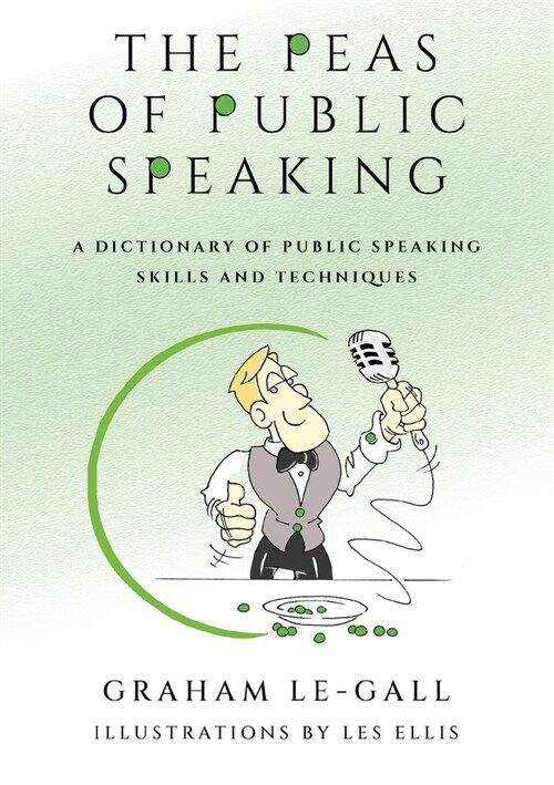 The Peas of Public Speaking - A Dictionary of Public Speaking Skills and Techniques (Paperback)