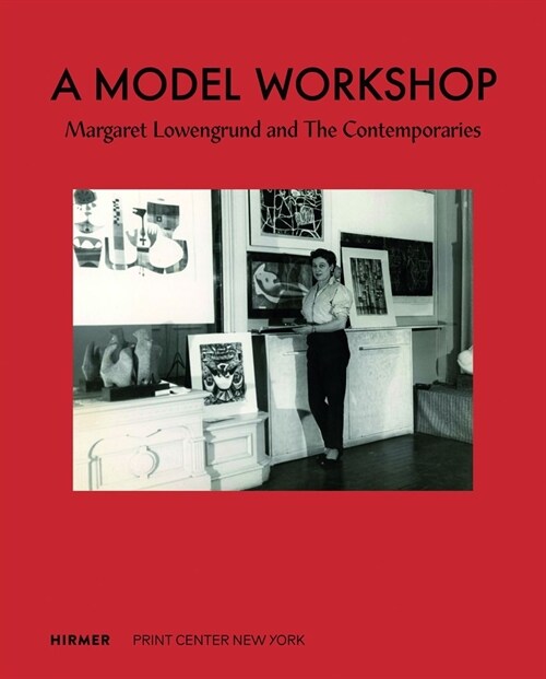 A Model Workshop: Margaret Lowengrund and the Contemporaries (Hardcover)