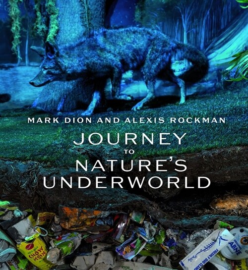 Mark Dion and Alexis Rockman: Journey to Natures Underworld (Hardcover)