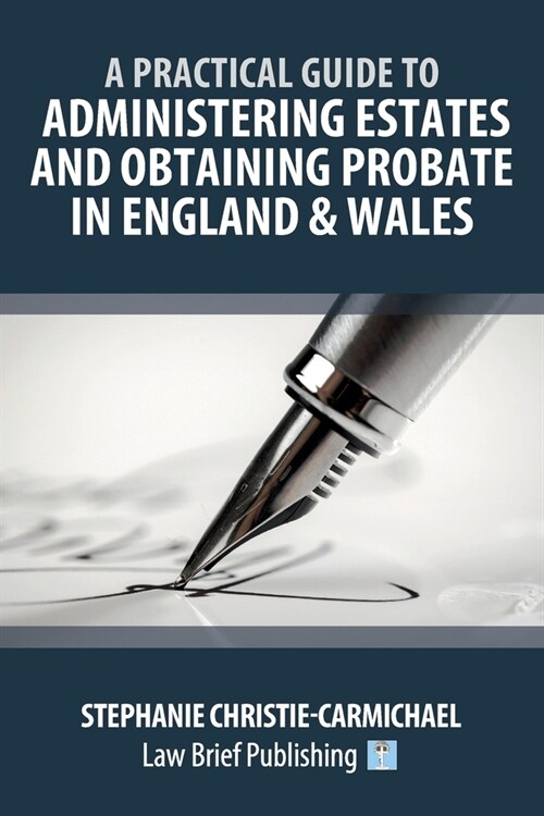 A Practical Guide to Administering Estates and Obtaining Probate in England & Wales (Paperback)