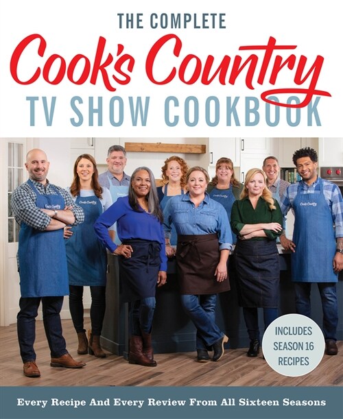 The Complete Cooks Country TV Show Cookbook: Every Recipe and Every Review from All Sixteen Seasons: Includes Season 16 (Hardcover)