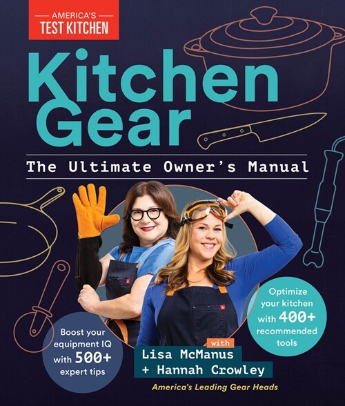 Kitchen Gear: The Ultimate Owners Manual: Boost Your Equipment IQ with 500+ Expert Tips, Optimize Your Kitchen with 400+ Recommended Tools (Hardcover)