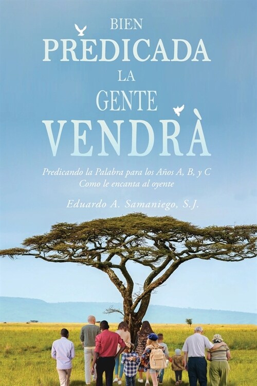 Bien Predicada la Gente Vendr? Predicando la Palabra para los A?s A, B, y C Como le encanta al oyente (Paperback)