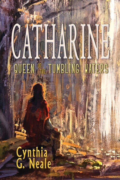Catharine, Queen of the Tumbling Waters (Paperback)