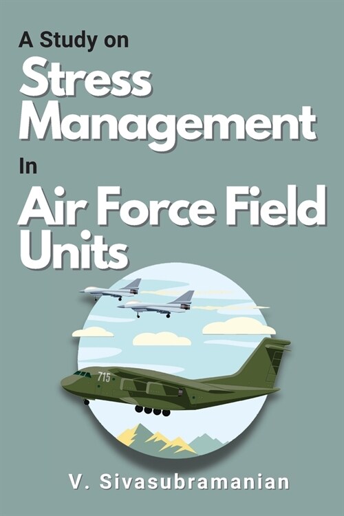 A Study on Stress Management in Air Force Field Units (Paperback)