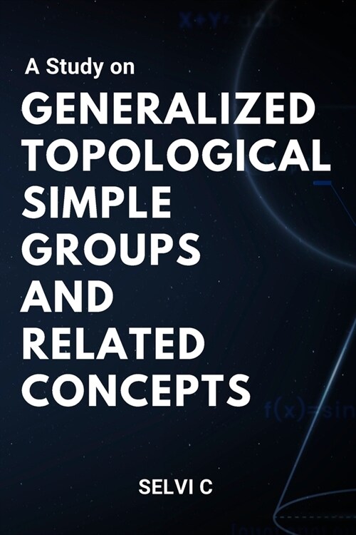 A Study on Generalized Topological Simple Groups and Related Concepts (Paperback)