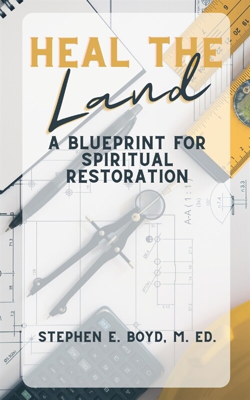 Heal the Land: A Blueprint for Spiritual Restoration (Paperback)