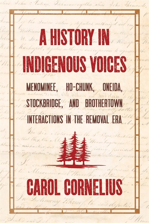 A History in Indigenous Voices: Menominee, Ho-Chunk, Oneida, Stockbridge, and Brothertown Interactions in the Removal Era (Paperback)