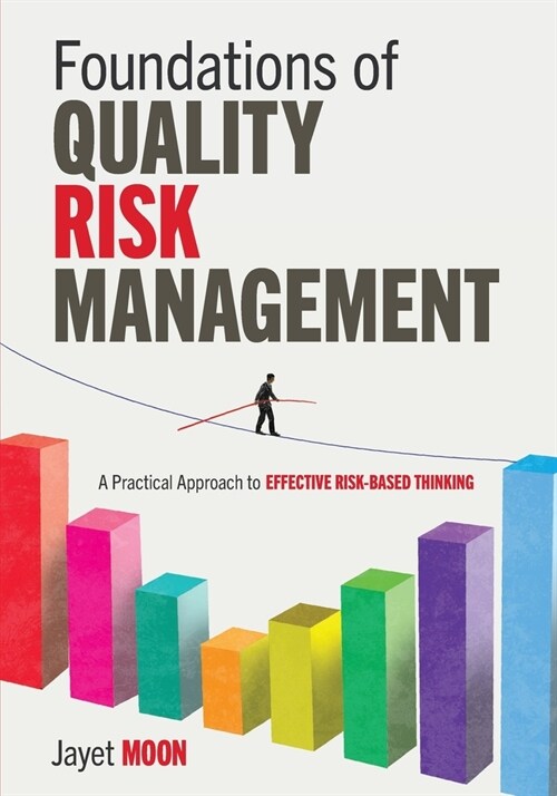 Foundations of Quality Risk Management: A Practical Approach to Effective Risk-Based Thinking (Paperback)