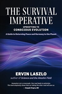 The survival imperative upshifting to conscious evolution : a guide to returning peace and harmony to the planet