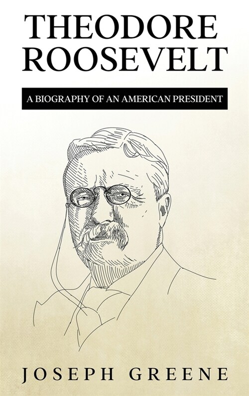 Theodore Roosevelt: A Biography of an American President (Hardcover)