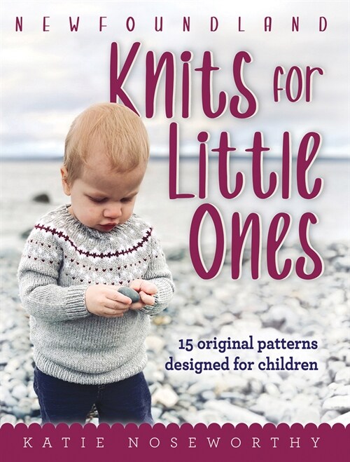 Newfoundland Knits for Little Ones: 15 Original Patterns Designed for Children (Hardcover)