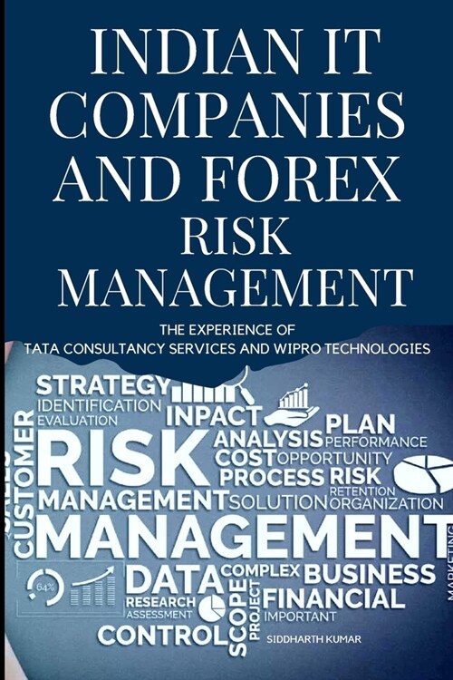 Indian IT Companies and Forex Risk Management The Experience of Tata Consultancy Services and Wipro Technologies (Paperback)