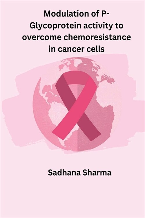 Modulation of P-Glycoprotein activity to overcome chemoresistance in cancer cells (Paperback)